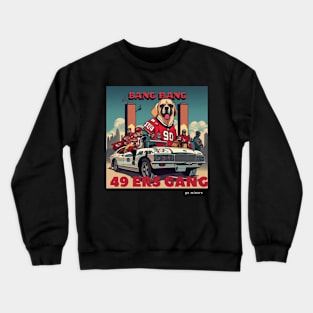 Bang Bang 49 ers gang ,49; ers footbal funny cute  victor design Crewneck Sweatshirt